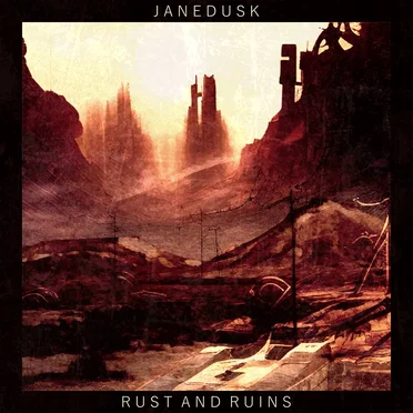 Rust and Ruins by JANEDUSK - album cover