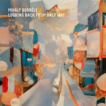 Looking Back from Half Way by Borbély Mihály - album cover