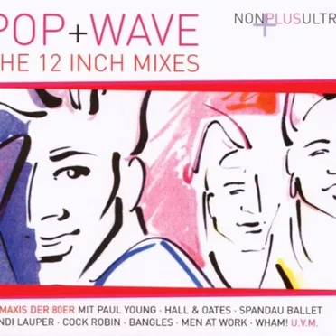 NonPlusUltra: Pop+Wave: The 12 Inch Mixes by Various Artists - album cover