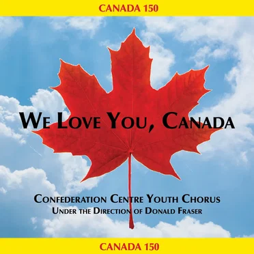 We Love You, Canada by Confederation Centre Youth Chorus - album cover