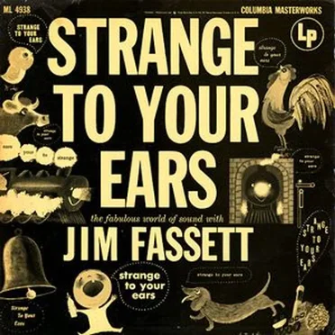 Strange to Your Ears: The Fabulous World of Sound With Jim Fassett