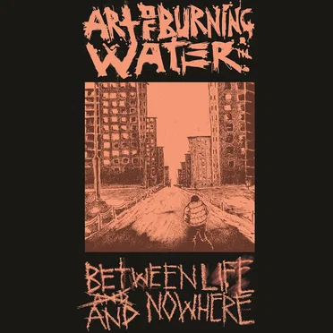 Between Life and Nowhere by Art of Burning Water - album cover