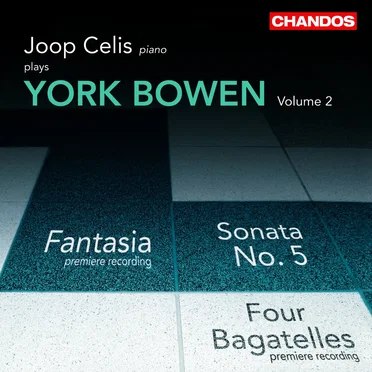 Joop Celis plays York Bowen, Volume 2: Fantasia / Sonata no. 5 / Four Bagatelles