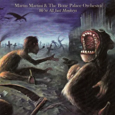 We're All Just Monkeys by Martin Martini and The Bone Palace Orchestra - album cover