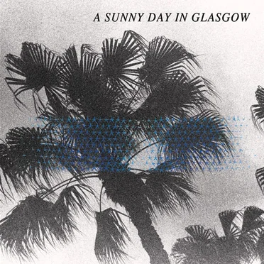 Sea When Absent by A Sunny Day in Glasgow - album cover