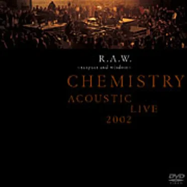 R.A.W. ~respect and wisdom~ CHEMISTRY ACOUSTIC LIVE 2002