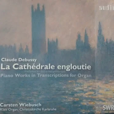 La Cathédrale Engloutie: Préludes II / Suite Bergamasque, Piano Works in Transcriptions for Organ