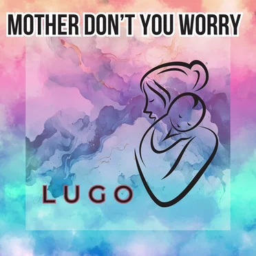 Mother Don’t You Worry