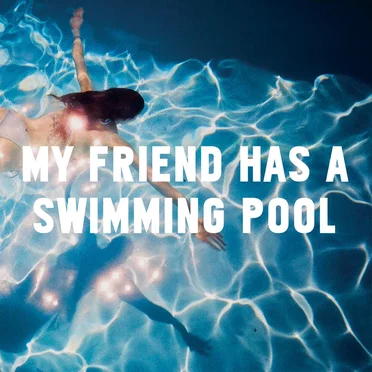 My Friend Has a Swimming Pool