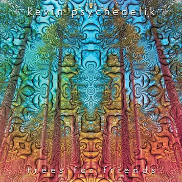 Trees for Friends by Kevin Psychedelik - album cover