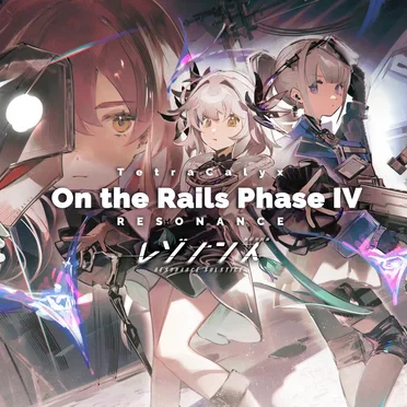 RESONANCE ~ On the Rails Phase IV ~