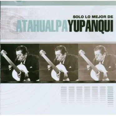 Solo lo mejor de Atahualpa Yupanqui