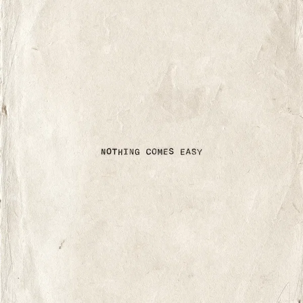 Nothing Comes Easy