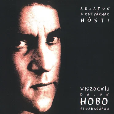 Adjatok a kutyáknak húst! (Viszockij-dalok)