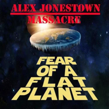 Fear of a Flat Planet by Alex Jonestown Massacre - album cover