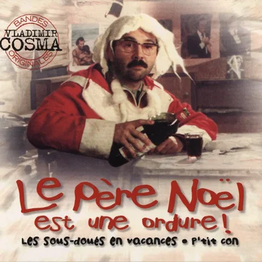 Le Père Noël est une ordure / Les sous-doués en vacances / L'année prochaine... Si tout va bien / P'tit con