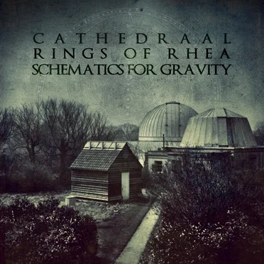 Cathedraal / Rings of Rhea / Schematics for Gravity