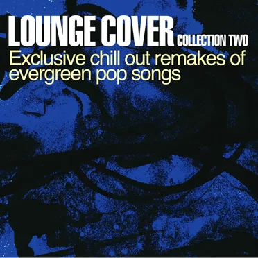 Lounge Cover Collection Two - Exclusive Chill Out Remakes of Evergreen Pop Songs by Various Artists - album cover