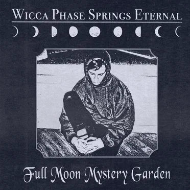Full Moon Mystery Garden by Wicca Phase Springs Eternal - album cover