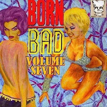 Born Bad, Volume 7 by Various Artists - album cover