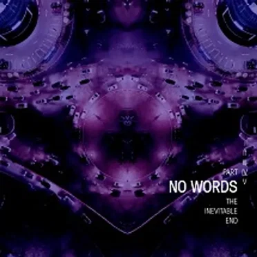 No Words - The Inevitable End, Part IV