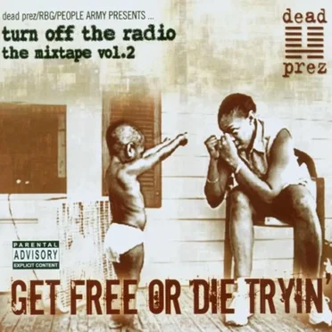 Turn Off the Radio: The Mixtape, Volume 2: Get Free or Die Tryin' by dead prez - album cover