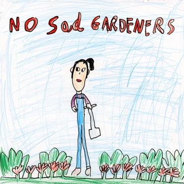 No Sad Gardeners