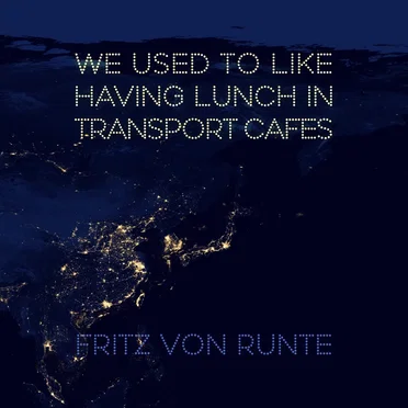 We Used to Like Having Lunch in Transport Cafes