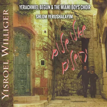 Yisroel Williger - Shlom Yerushalayim by Yerachmiel Begun & The Miami Boys Choir - album cover