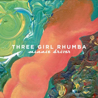 Minnie Driver by Three Girl Rhumba - album cover