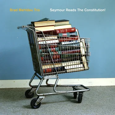 Seymour Reads the Constitution! by Brad Mehldau Trio - album cover