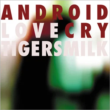 Android Love Cry by Tigersmilk - album cover