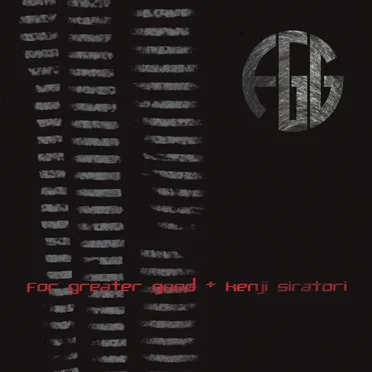 For Greater Good + Kenji Siratori