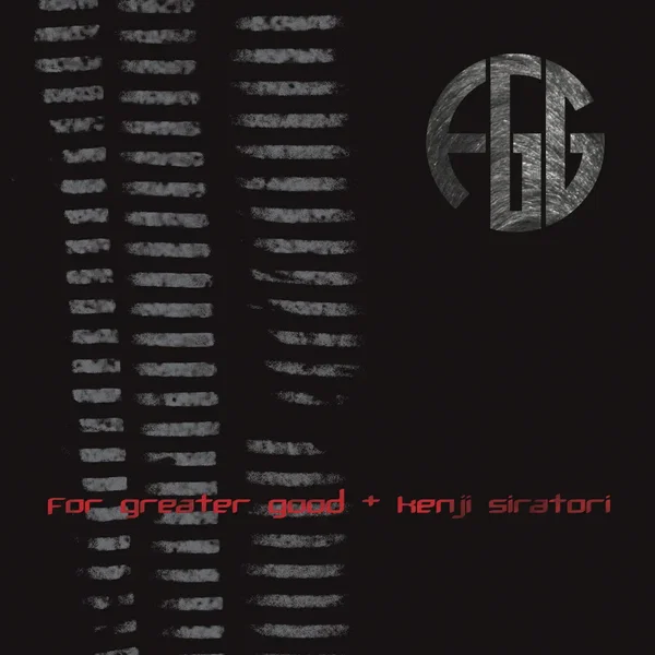 For Greater Good + Kenji Siratori