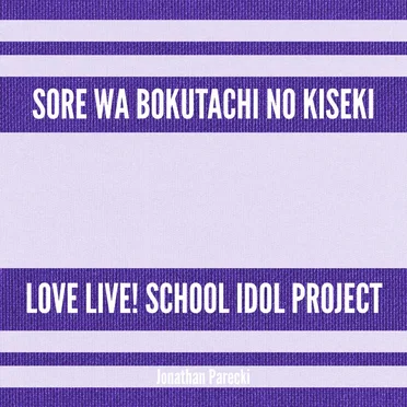 Sore wa Bokutachi no Kiseki (From "Love Live! School Idol Project")