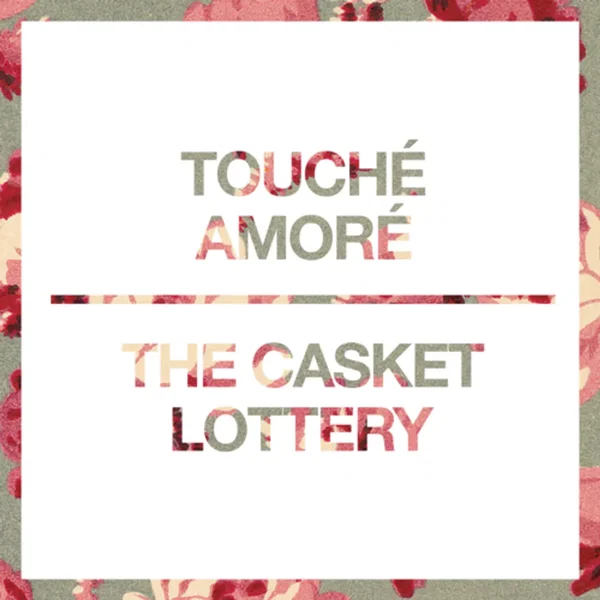Touché Amoré / The Casket Lottery