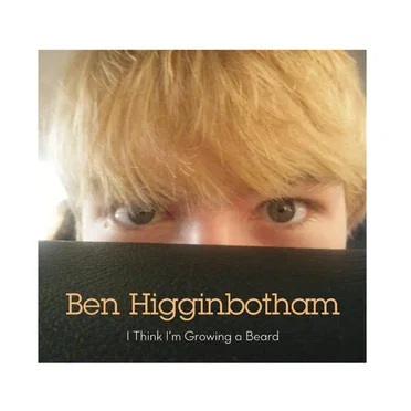 I Think I'm Growing a Beard by Ben Higginbotham - album cover