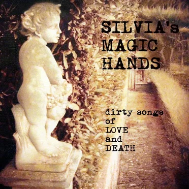 Dirty Songs of Love and Death by Silvia's Magic Hands - album cover