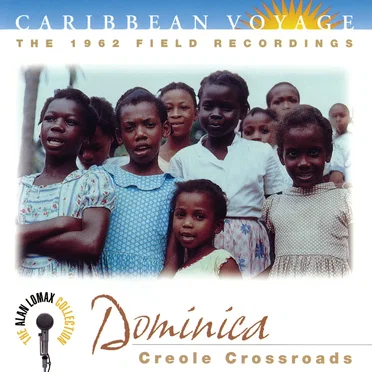 Caribbean Voyage: Dominica, “Creole Crossroads” - The Alan Lomax Collection by Various Artists - album cover