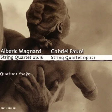 Magnard: String Quartet, op. 16 / Fauré: String Quartet, op. 121