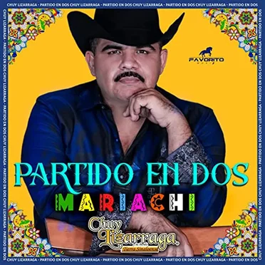 Partido en dos - Mariachi by Chuy Lizárraga y su Banda Tierra Sinaloense - album cover