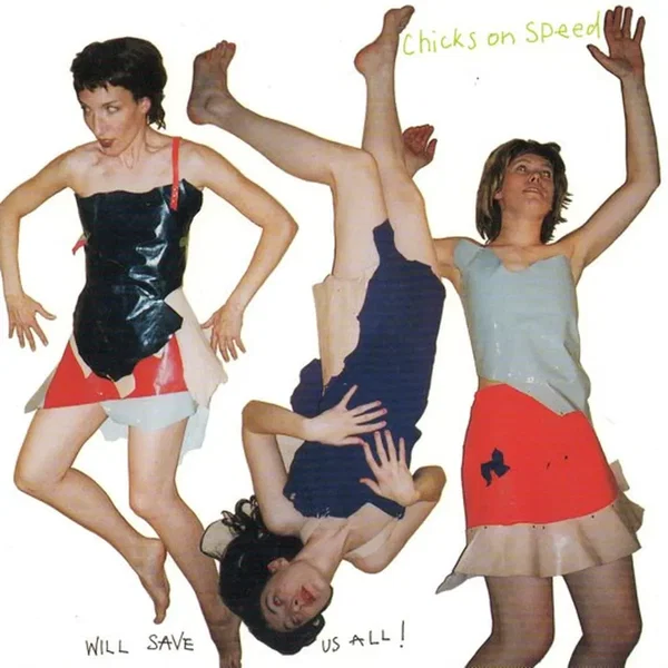 Chicks on Speed Will Save Us All!