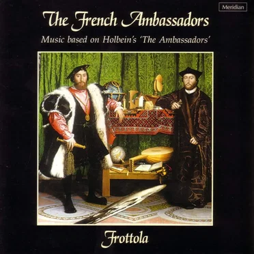 The French Ambassadors: Music Based on Holbein's Painting of "The Ambassadors" (Frottola) by Frottola - album cover