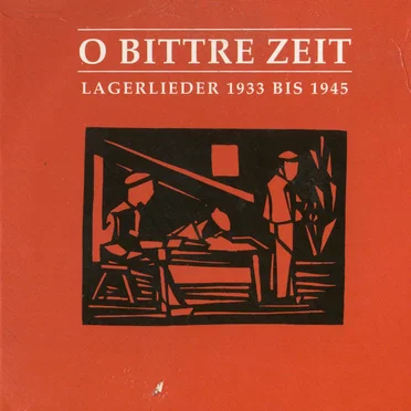 O bittre Zeit: Lagerlieder 1933 bis 1945 by Various Artists - album cover