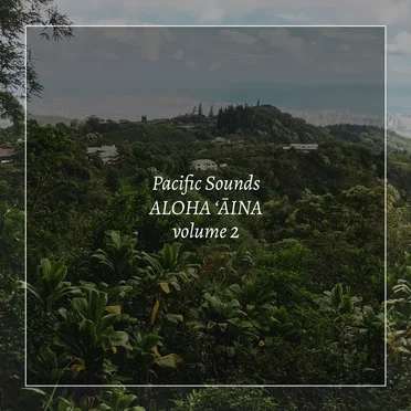 Aloha ʻĀina, Volume 2: Field Recordings of Hawaii by Pacific Sounds - album cover