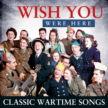 Wish You Were Here - Classic Wartime Songs by Various Artists - album cover