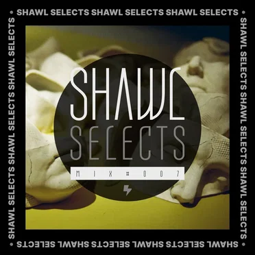 SHAWL Selects Mix #007