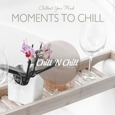 Moments to Chill: Chillout Your Mind by Various Artists - album cover