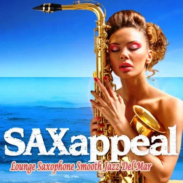 SAXappeal: Lounge Saxophone Smooth Jazz Del Mar by Various Artists - album cover