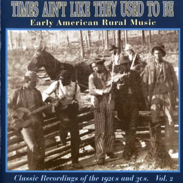 Times Ain't Like They Used to Be: Early American Rural Music, Volume 2 by Various Artists - album cover